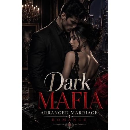 Dark Mafia Arranged Marriage Romance: A Dark Mafia Arranged Marriage Romance of Power Betrayal and Forbidden Desire (Paperback)