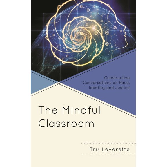 Mindfulness in Education The Mindful Classroom: Constructive Conversations on Race, Identity, and Justice, (Paperback)