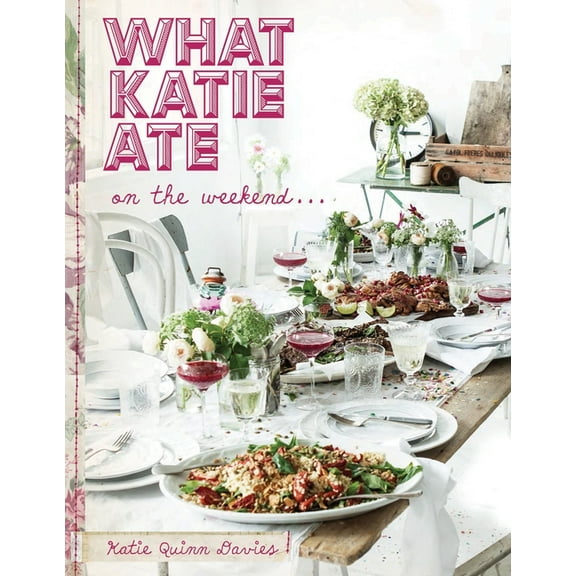 What Katie Ate on the Weekend: A Cookbook, (Hardcover)