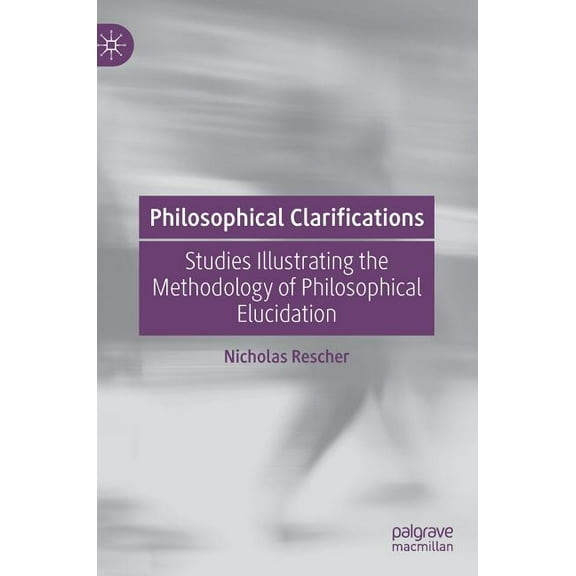 Philosophical Clarifications: Studies Illustrating the Methodology of Philosophical Elucidation, (Hardcover)