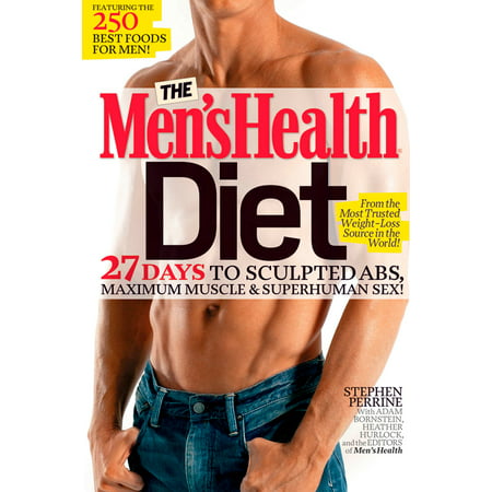 The Men's Health Diet : 27 Days to Sculpted Abs, Maximum Muscle & Superhuman