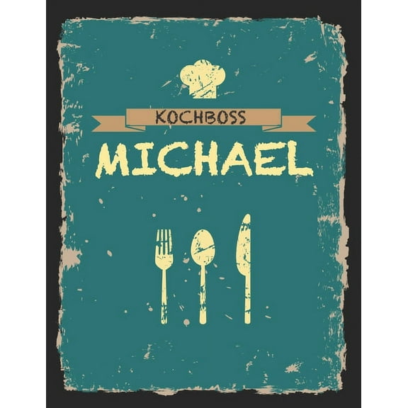 Kochboss Michael : Das personalisierte Rezeptbuch zum Selberschreiben für 120 Rezept Favoriten mit Inhaltsverzeichnis uvm. - cooles Vintage Design in schwarz petrol gelb - ca. A4 Softcover (leeres Männerkochbuch) (Paperback)
