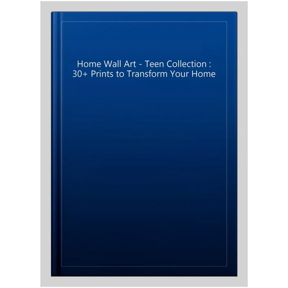 Home Wall Art - Teen Collection : 30+ Prints to Transform Your Home