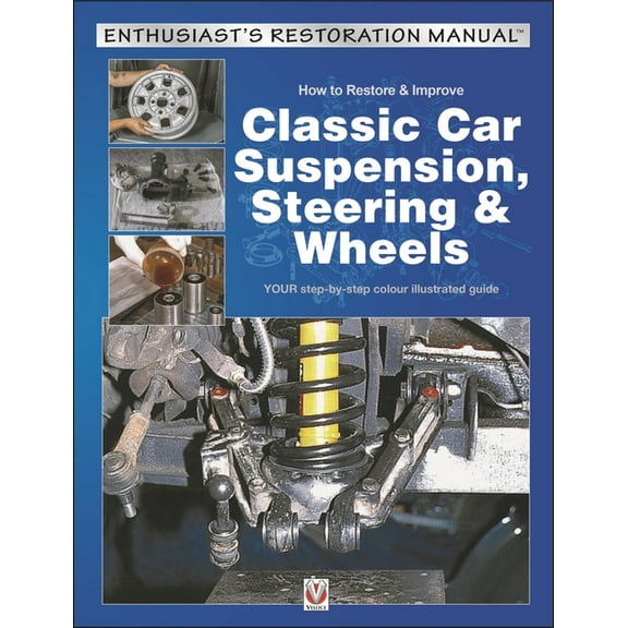 Enthusiast's Restoration Manual: How to Used & Improve Classic Car Suspension, Steering & Wheels (Paperback)