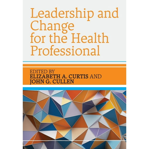 Leadership and Change for the Health Professional, (Paperback)