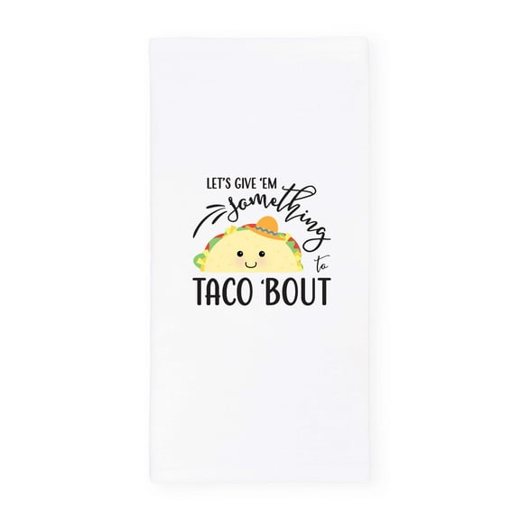 Let's Give Em Something To Taco 'Bout Kitchen Tea Towel