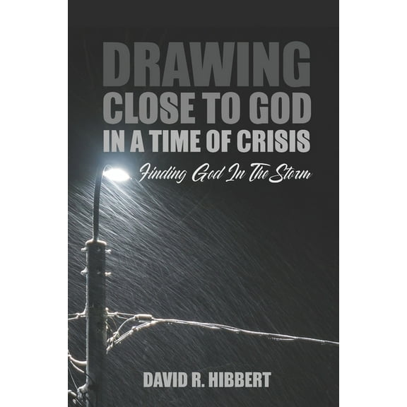 Drawing Close To God In A Time Of Crisis : Finding God In The Storm (Paperback)