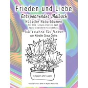 Bücher in Deutsch - Einige Bücher in Deutsch Und in Englisch. Books in German (Some in German with E: Frieden und Liebe Entspannendes Malbuch Hübsche Naturblumen Für Alle Schule Arbeiten Nach Hause Al