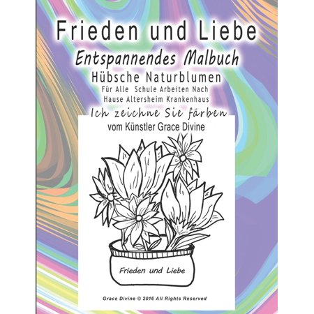 Bücher in Deutsch - Einige Bücher in Deutsch Und in Englisch. Books in German (Some in German with E: Frieden und Liebe Entspannendes Malbuch Hübsche Naturblumen Für Alle Schule Arbeiten Nach Hause Al