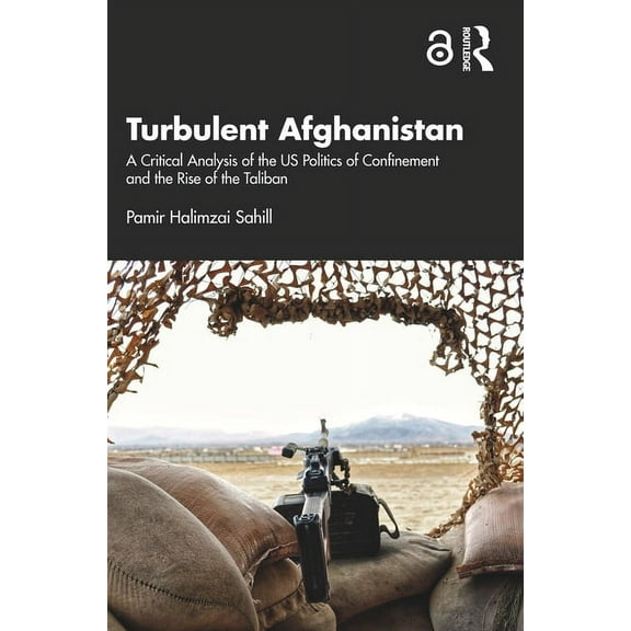 Turbulent Afghanistan: A Critical Analysis of the US Politics of Confinement and the Rise of the Taliban, (Paperback)