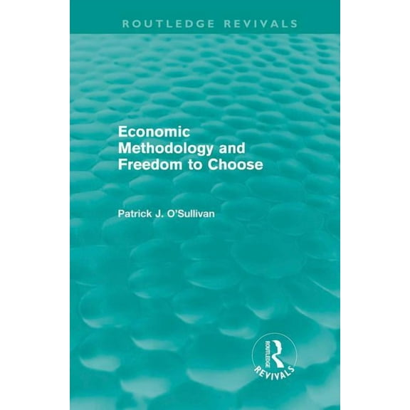 Routledge Revivals Economic Methodology and Freedom to Choose (Routledge Revivals), (Hardcover)