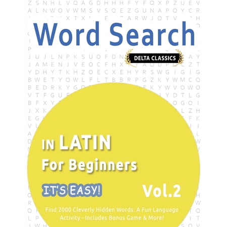 Word Search in Latin for Beginners - It's Easy! Vol.2 - Delta Classics - Find 2000 Cleverly Hidden Words: A Fun Language, (Paperback)