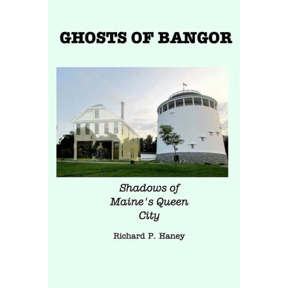 Ghosts of Bangor: Shadows of Maine's Queen City, (Paperback)