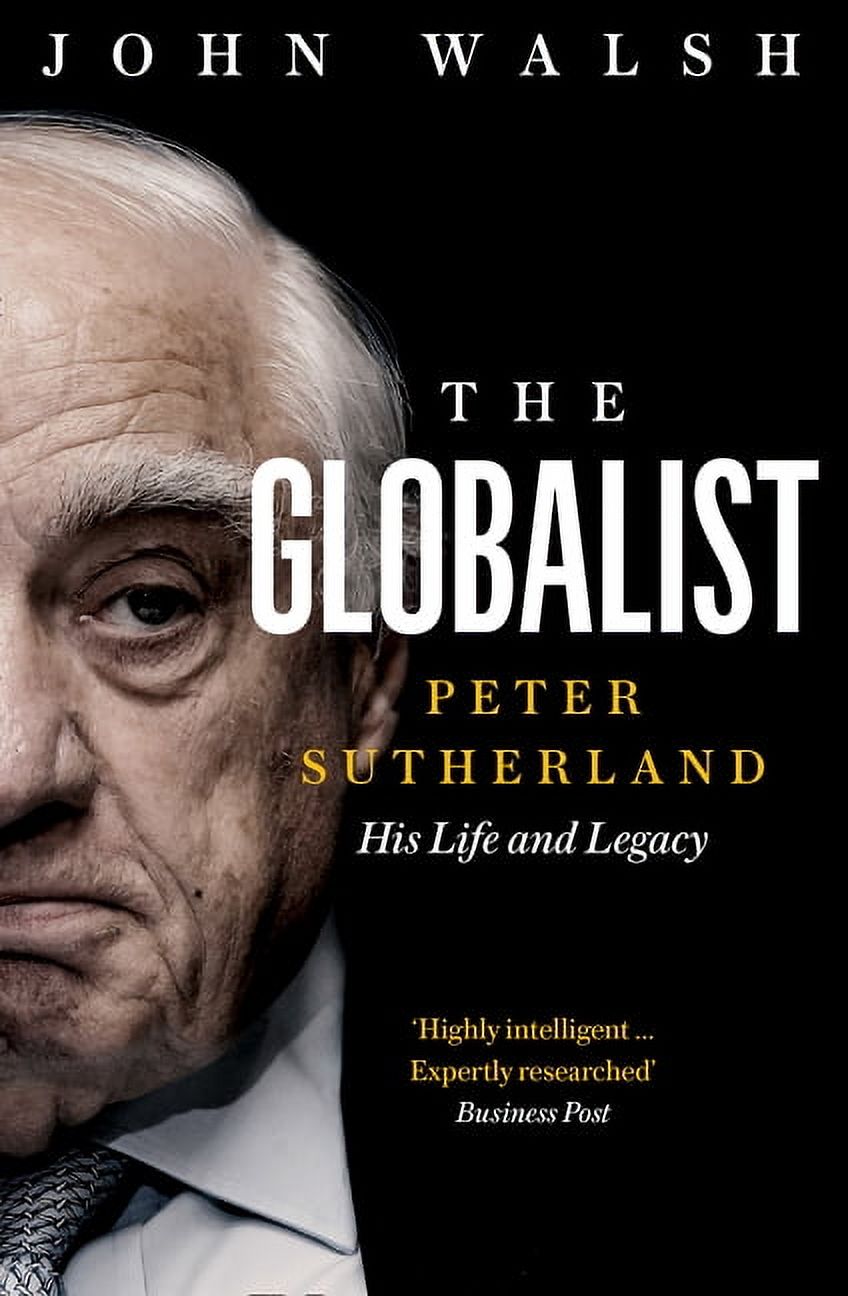 The Globalist: Peter Sutherland - His Life and Legacy, (Paperback)