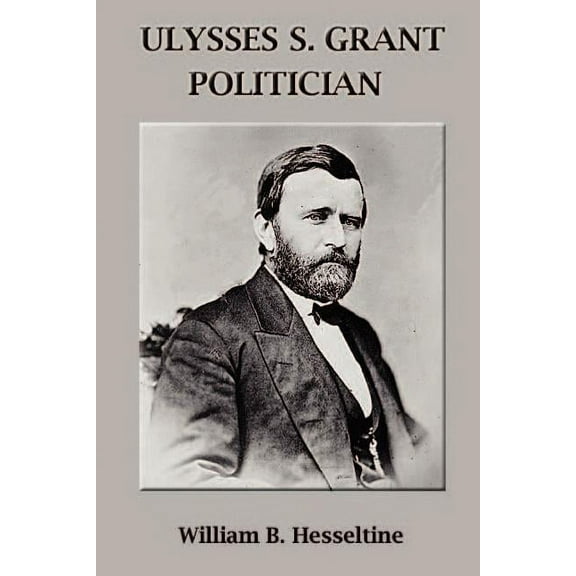 Ulysses S. Grant, Politician (Paperback)