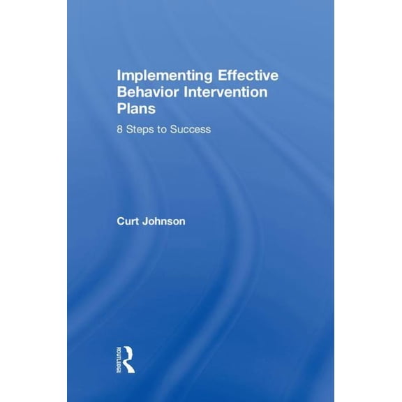Implementing Effective Behavior Intervention Plans: 8 Steps to Success, (Hardcover)