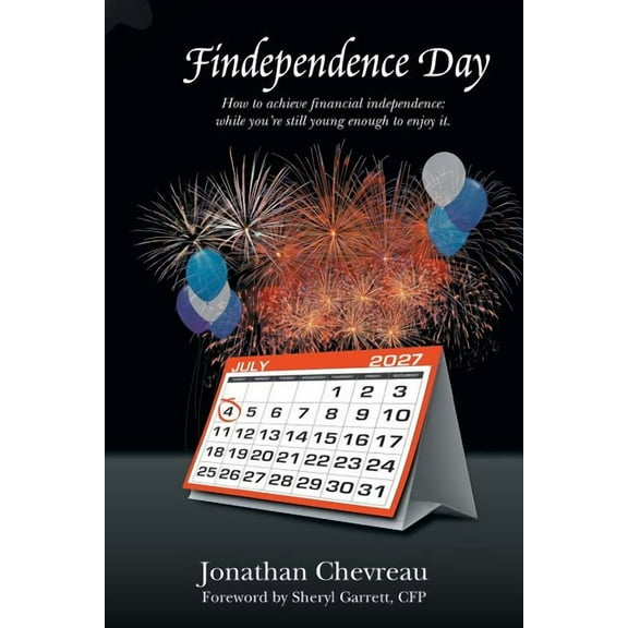 Findependence Day: How to Achieve Financial Independence: While You're Still Young Enough to Enjoy It., (Paperback)