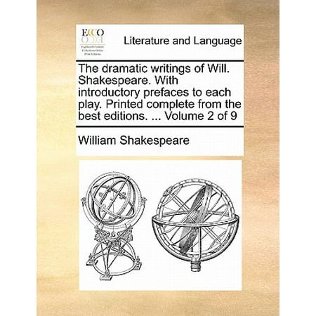 The Dramatic Writings of Will. Shakespeare. with Introductory Prefaces to Each Play. Printed Complete from the Best Editions. ... Volume 2 of