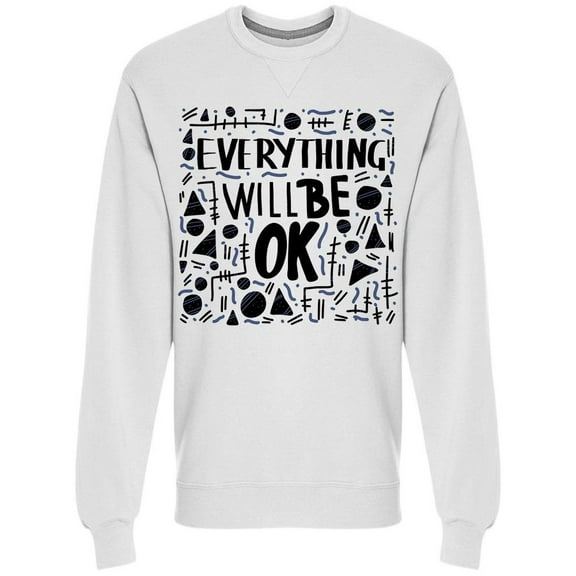 Quote: Everything Will Be Okay Sweatshirt Men -Image by Shutterstock, Male 3X-Large