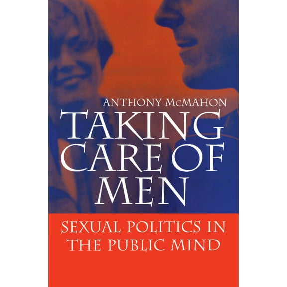 Taking Care of Men: Sexual Politics in the Public Mind, (Paperback)