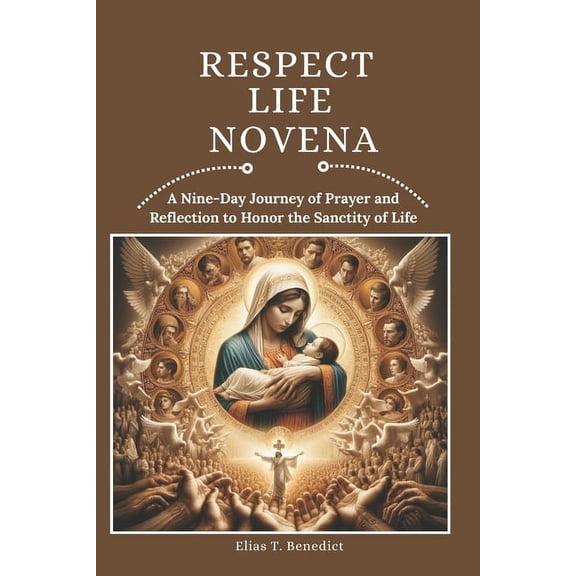 Sacred Novenas: A Journey of Faith, Heal Respect Life Novena: A Nine-Day Journey of Prayer and Reflection to Honor the Sanctity of Life, (Paperback)