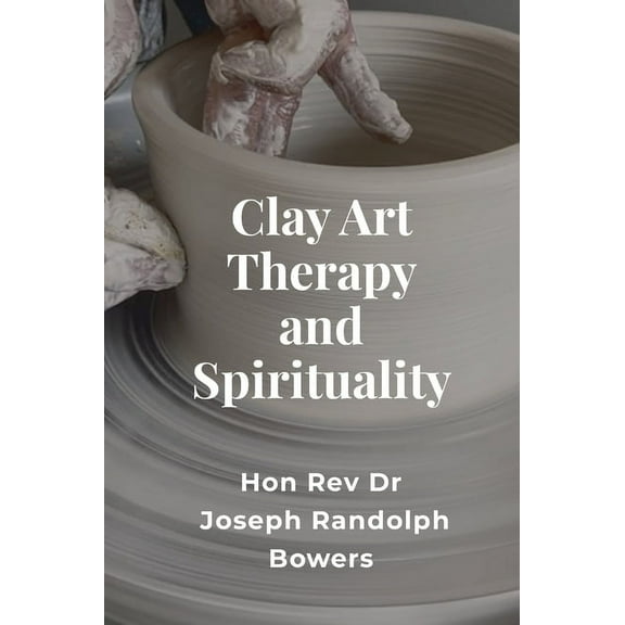 Clay Art Therapy and Spirituality (Hardcover)