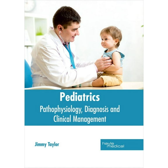 Pediatrics: Pathophysiology, Diagnosis and Clinical Management, (Hardcover)