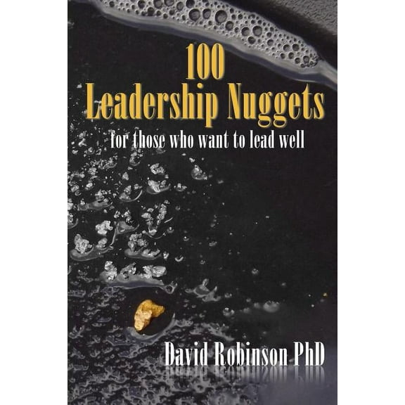 100 Leadership Nuggets: for those who want to lead well (Paperback)