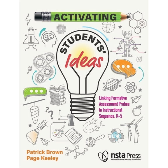 Activating Students' Ideas Activating Students' Ideas: Linking Formative Assessment Probes to Instructional Sequence, (Paperback)