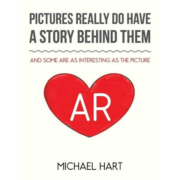 Pictures Really Do Have A Story Behind Them: And Some Are as Interesting as the Picture, (Paperback)