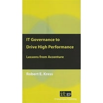 IT Governance to Drive High Performance: Lessons from Accenture, (Paperback)