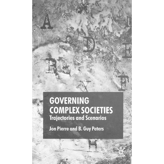 Governing Complex Societies: Trajectories and Scenarios, (Hardcover)