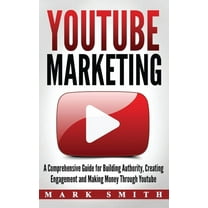 Social Media Marketing YouTube Marketing: A Comprehensive Guide for Building Authority, Creating Engagement and Making Money Through Youtube, Book 2, (Hardcover)