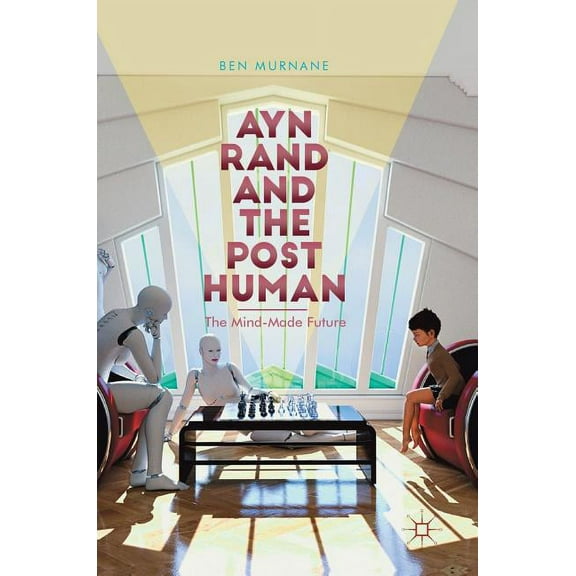 Ayn Rand and the Posthuman: The Mind-Made Future, (Hardcover)