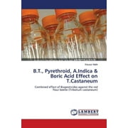 B.T., Pyrethroid, A.Indica & Boric Acid Effect on T.Castaneum (Paperback)