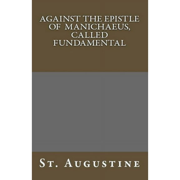 Lighthouse Church Fathers Against The Epistle of Manichaeus, Called Fundamental, Book 35, (Paperback)