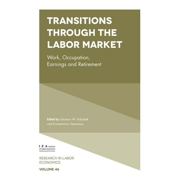 Research in Labor Economics Transitions Through the Labor Market: Work, Occupation, Earnings and Retirement, Book 46, (Hardcover)