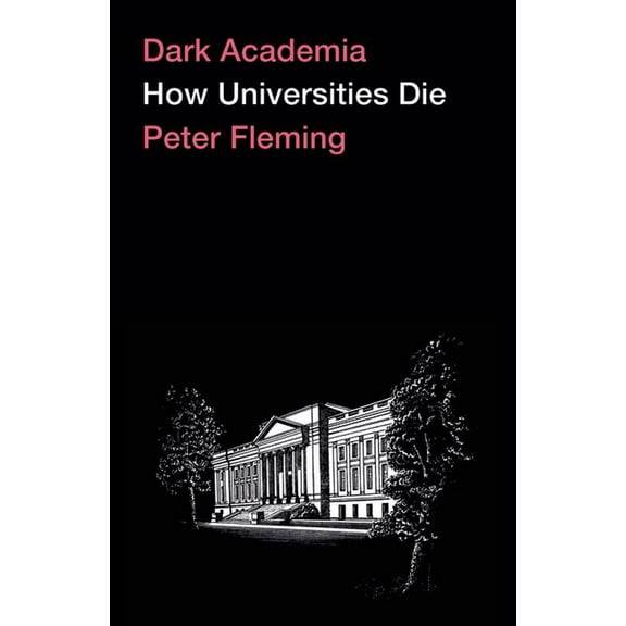 Dark Academia: How Universities Die, (Hardcover)