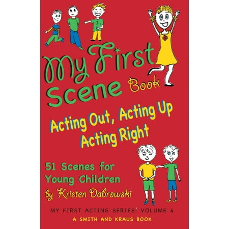 My First Scene Book: Acting Out, Acting Up, Acting Right, 51 Scenes for Young Children - (Best Scenes For Acting Class)