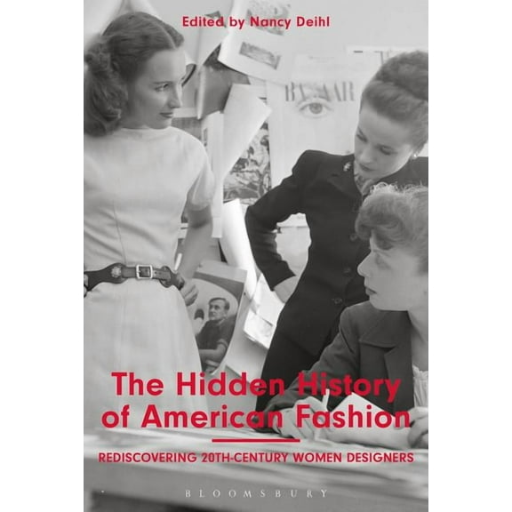 The Hidden History of American Fashion: Rediscovering 20th-Century Women Designers, (Hardcover)