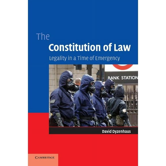 The Constitution of Law: Legality in a Time of Emergency, (Paperback)