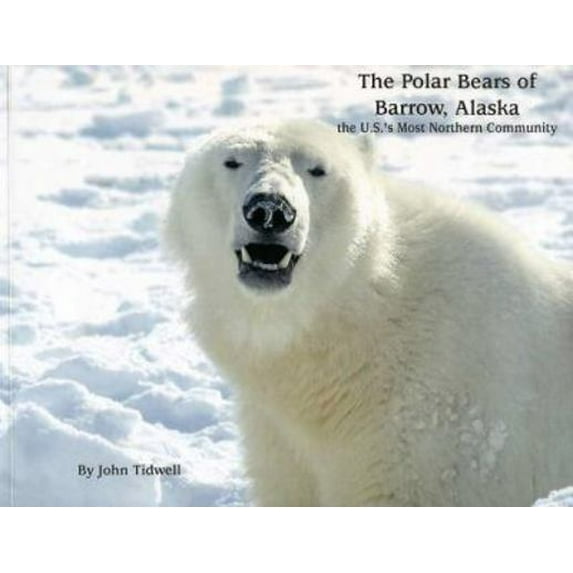 Pre-Owned The Polar Bears of Barrow, Alaska: The U.S.'s Most Northern Community (Paperback) 1578335507 9781578335503