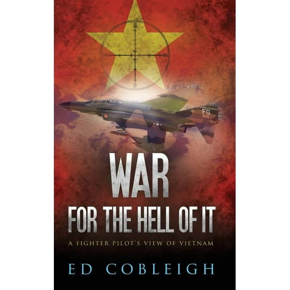 War for the Hell of It: A Fighter Pilot's View of Vietnam, (Hardcover)