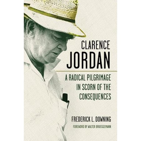 Clarence Jordan : A Radical Pilgrimage in Scorn of the