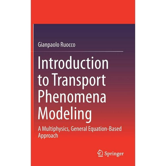 Introduction to Transport Phenomena Modeling: A Multiphysics, General Equation-Based Approach, (Hardcover)