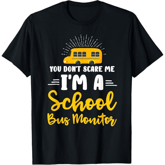 You Don't Scare Me A School Bus Monitor T-Shirt