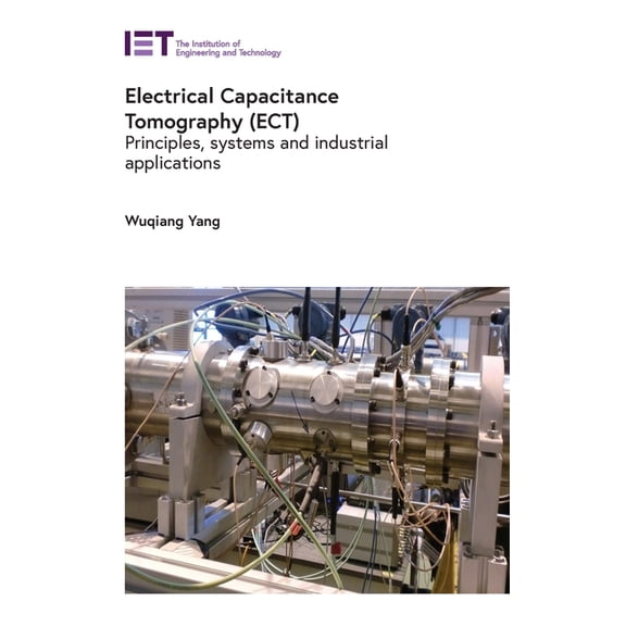 Control, Robotics and Sensors Electrical Capacitance Tomography (Ect): Principles, Systems and Industrial Applications, (Hardcover)