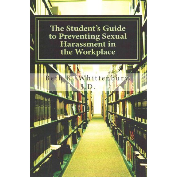 Pre-Owned The Student's Guide to Preventing Sexual Harassment in the Workplace (Paperback) by Beth K Whittenbury