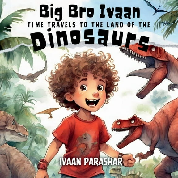 Big Bro Ivaan: Time Travels To Meet The Dinosaurs, (Paperback)