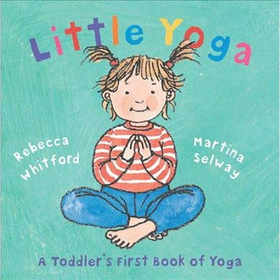 Pre-Owned Little Yoga: A Toddler's First Book of Yoga (Hardcover) 0805078797 9780805078794
